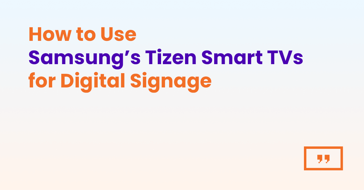 How to use Samsung’s Tizen smart TVs for digital signage: Beginner’s guide